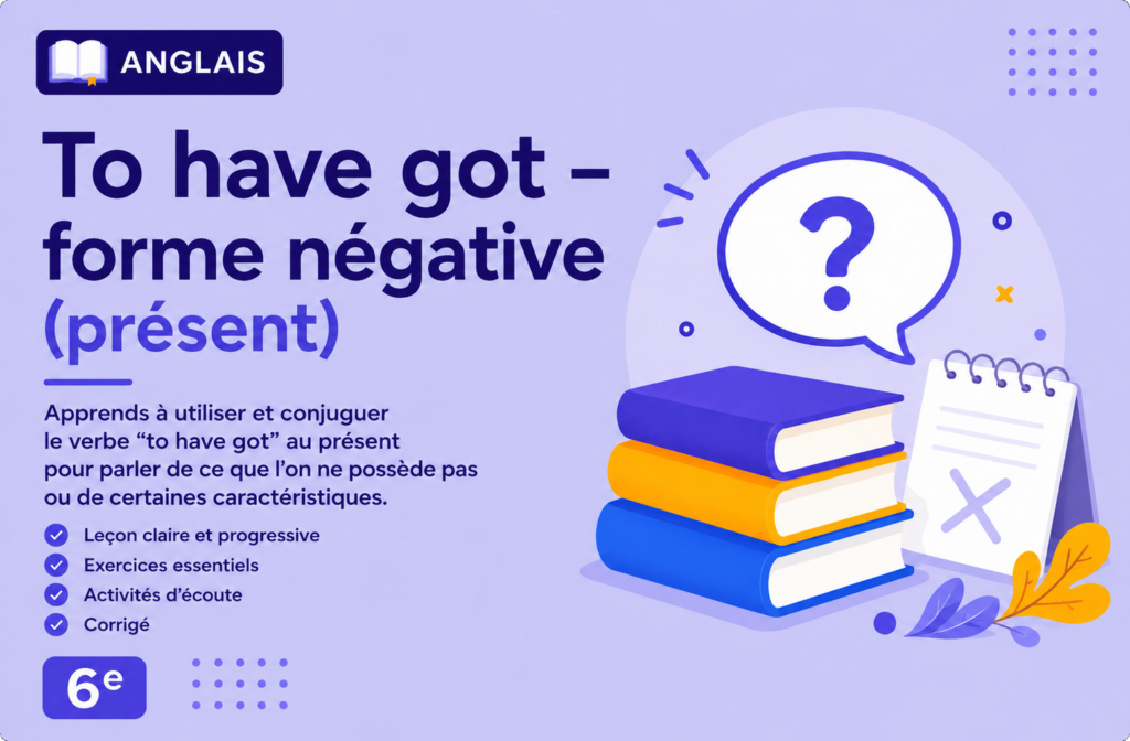To have got – Forme négative (présent) – 6e